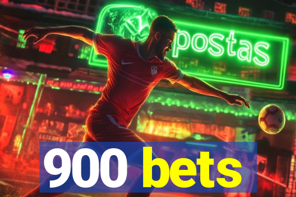 900 bets